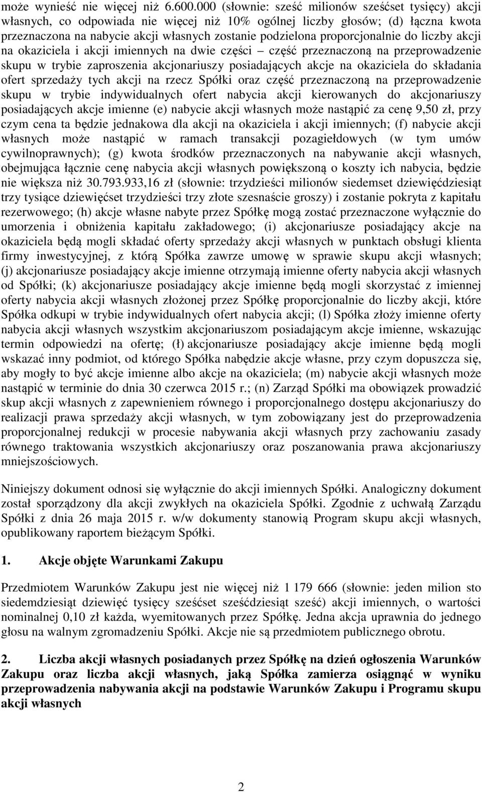 proporcjonalnie do liczby akcji na okaziciela i akcji imiennych na dwie części część przeznaczoną na przeprowadzenie skupu w trybie zaproszenia akcjonariuszy posiadających akcje na okaziciela do