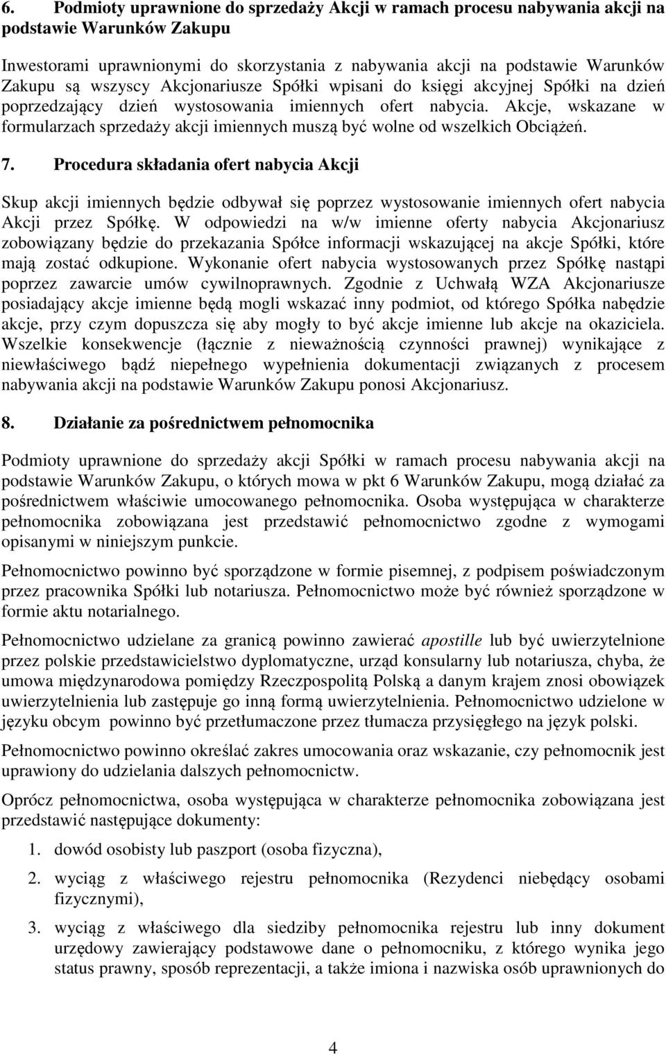 Akcje, wskazane w formularzach sprzedaży akcji imiennych muszą być wolne od wszelkich Obciążeń. 7.