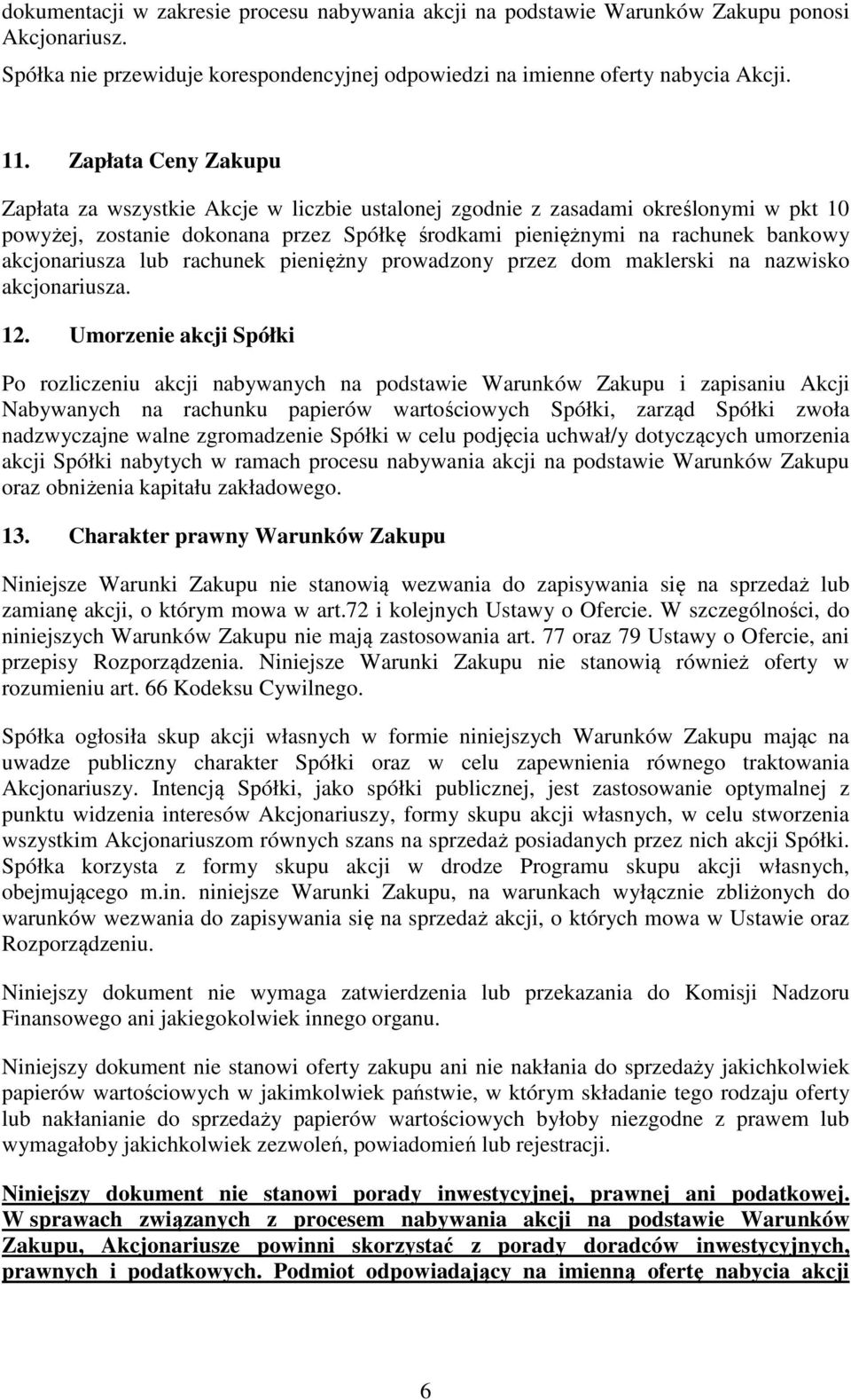 akcjonariusza lub rachunek pieniężny prowadzony przez dom maklerski na nazwisko akcjonariusza. 12.