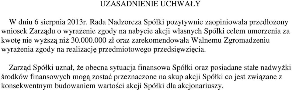 za kwotę nie wyższą niż 30.000.000 zł oraz zarekomendowała Walnemu Zgromadzeniu wyrażenia zgody na realizację przedmiotowego przedsięwzięcia.