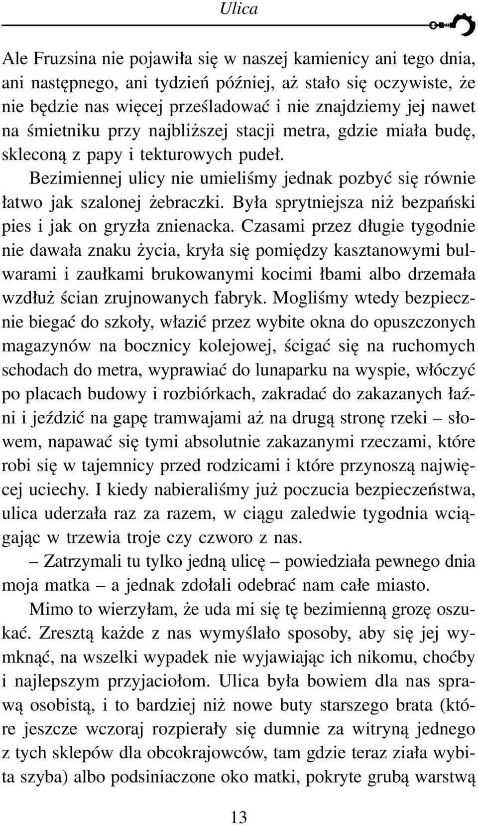 Była sprytniejsza niż bezpański pies i jak on gryzła znienacka.