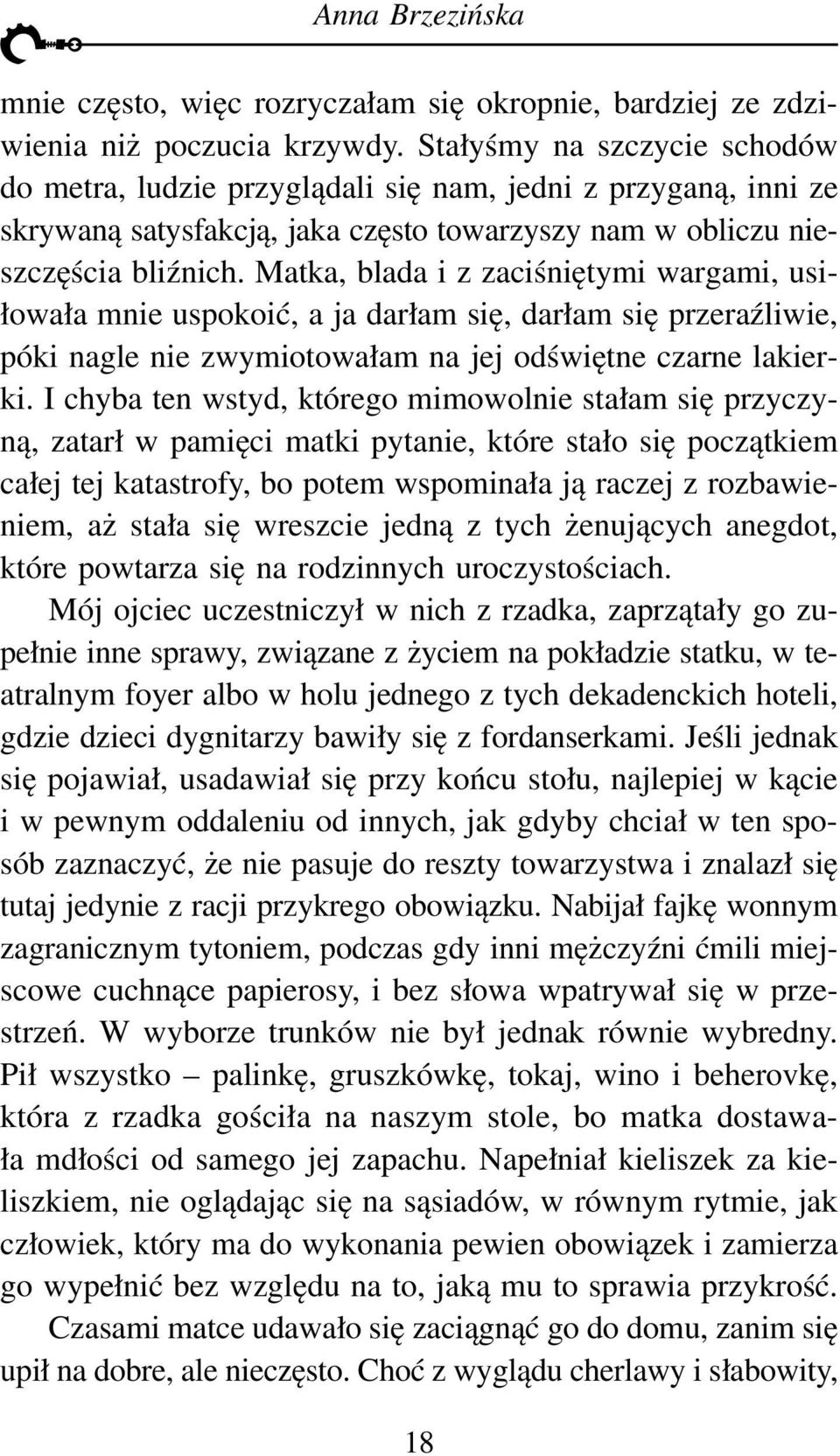 Matka, blada i z zaciśniętymi wargami, usiłowała mnie uspokoić, a ja darłam się, darłam się przeraźliwie, póki nagle nie zwymiotowałam na jej odświętne czarne lakierki.