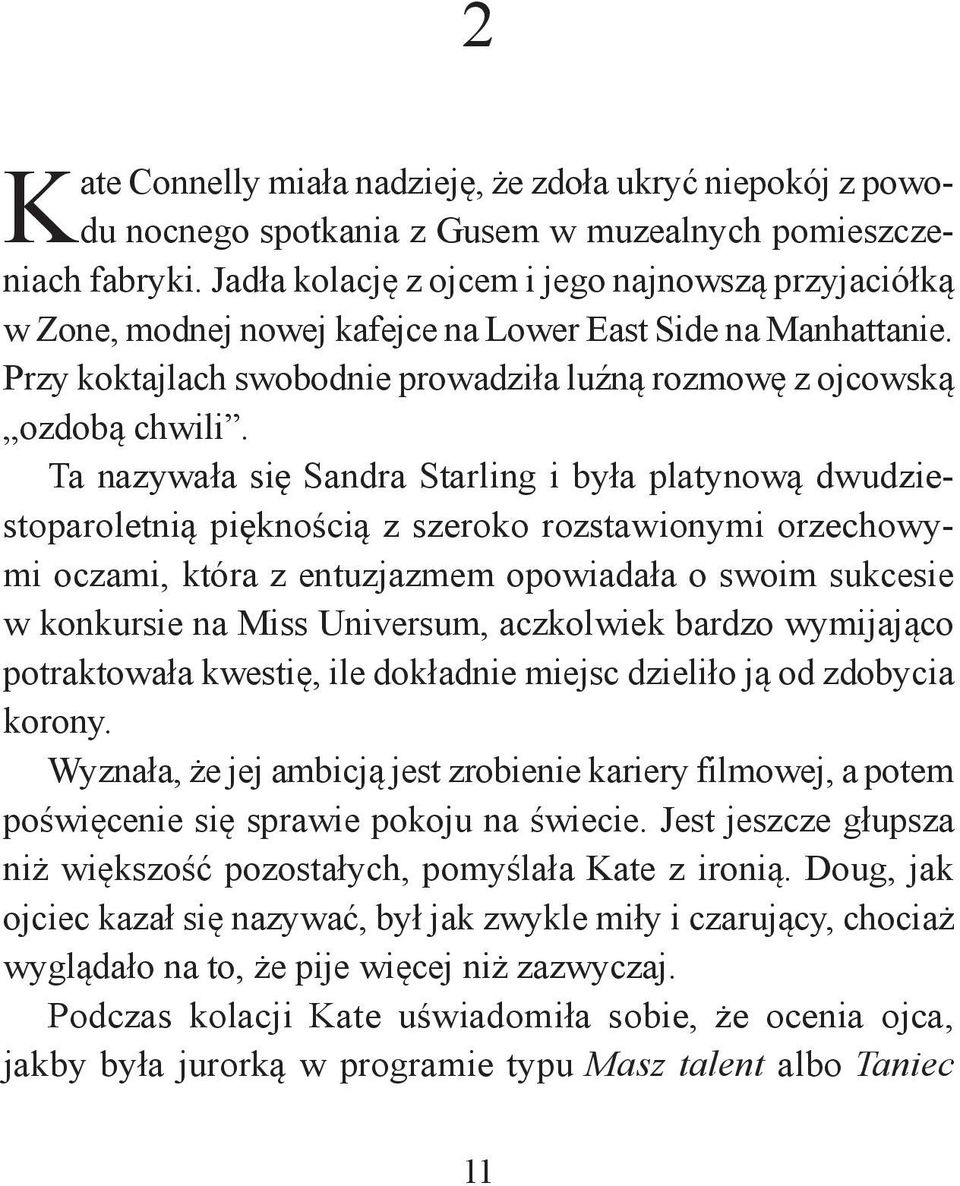 Ta nazywała się Sandra Starling i była platynową dwudziestoparoletnią pięknością z szeroko rozstawionymi orzechowymi oczami, która z entuzjazmem opowiadała o swoim sukcesie w konkursie na Miss