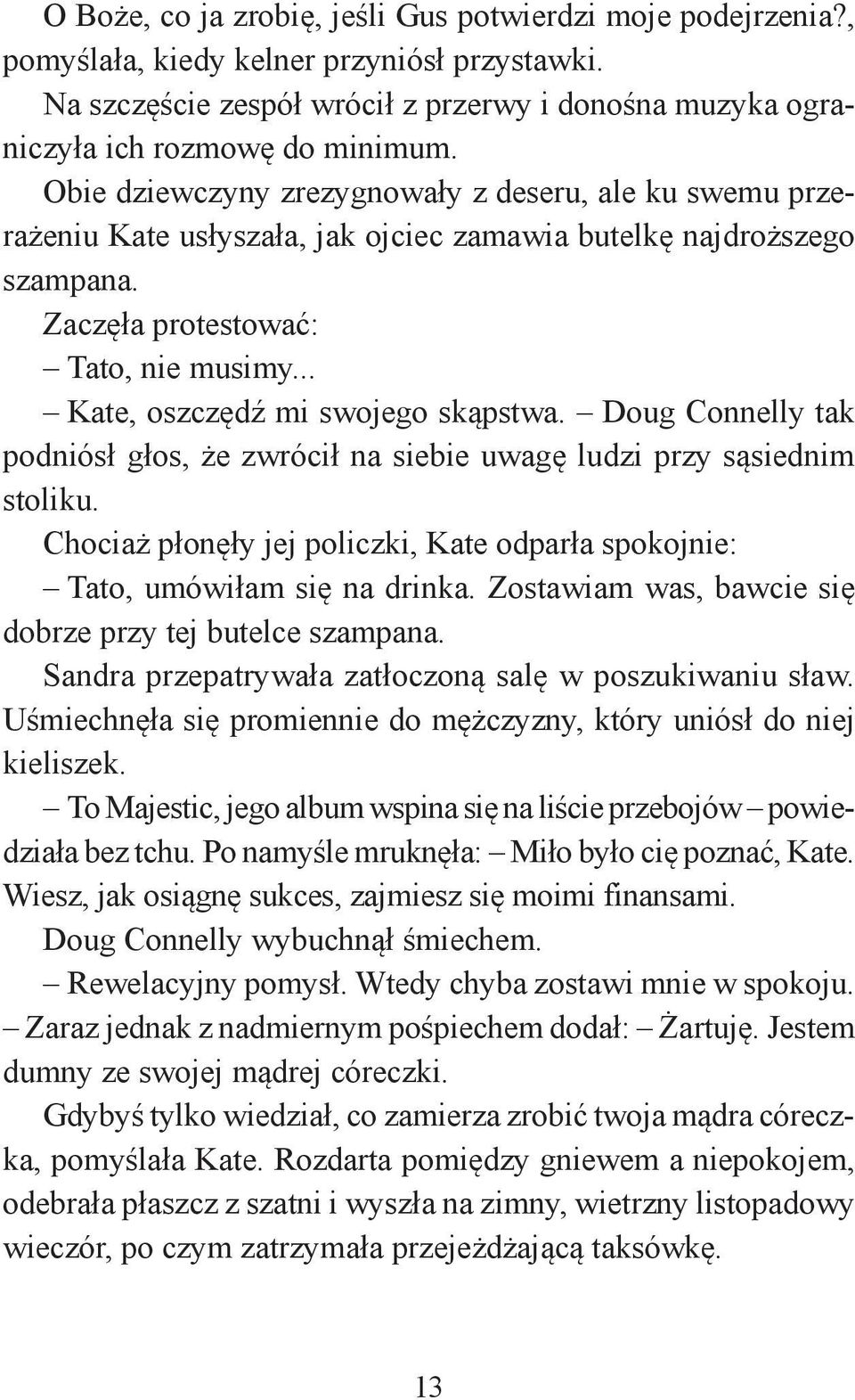 .. Kate, oszczędź mi swojego skąpstwa. Doug Connelly tak podniósł głos, że zwrócił na siebie uwagę ludzi przy sąsiednim stoliku.