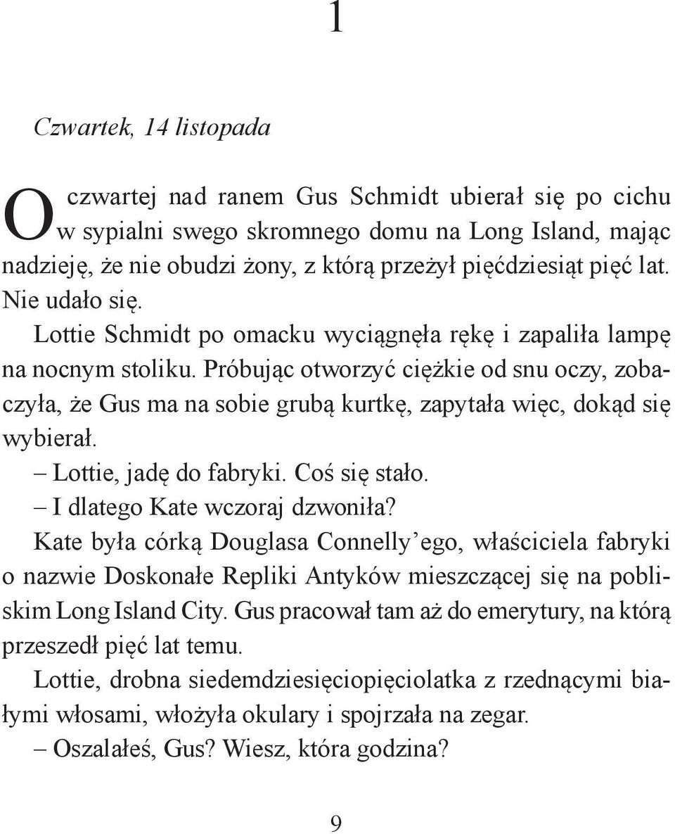 Próbując otworzyć ciężkie od snu oczy, zobaczyła, że Gus ma na sobie grubą kurtkę, zapytała więc, dokąd się wybierał. Lottie, jadę do fabryki. Coś się stało. I dlatego Kate wczoraj dzwoniła?