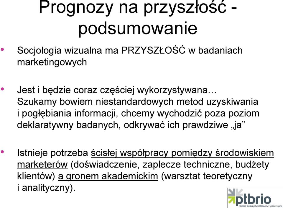 poza poziom deklaratywny badanych, odkrywać ich prawdziwe ja Istnieje potrzeba ścisłej współpracy pomiędzy środowiskiem