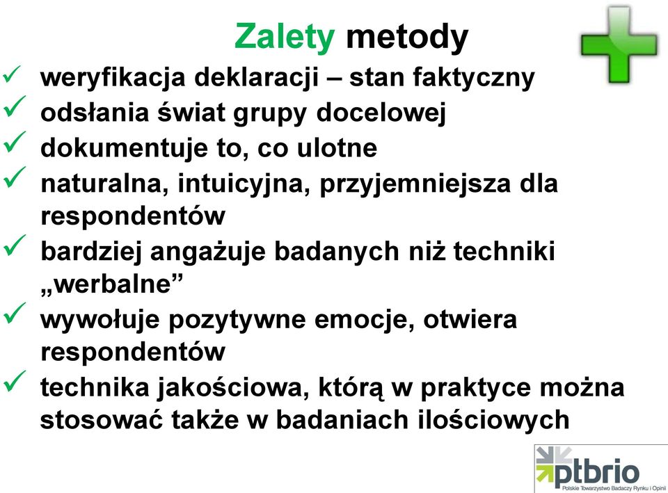 bardziej angażuje badanych niż techniki werbalne wywołuje pozytywne emocje, otwiera