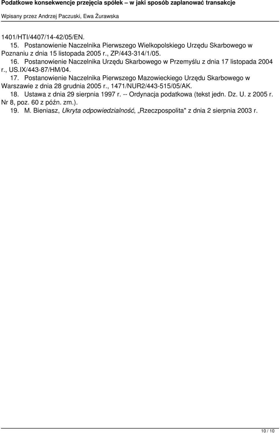 listopada 2004 r., US.IX/443-87/HM/04. 17. Postanowienie Naczelnika Pierwszego Mazowieckiego Urzędu Skarbowego w Warszawie z dnia 28 grudnia 2005 r.