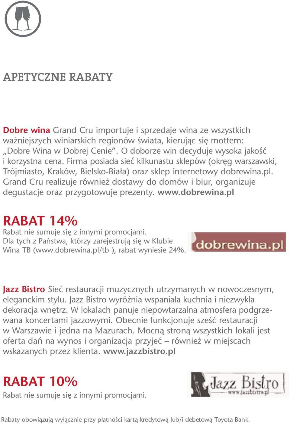 Grand Cru realizuje również dostawy do domów i biur, organizuje degustacje oraz przygotowuje prezenty. www.dobrewina.pl RABAT 14% Dla tych z Państwa, którzy zarejestrują się w Klubie Wina TB (www.