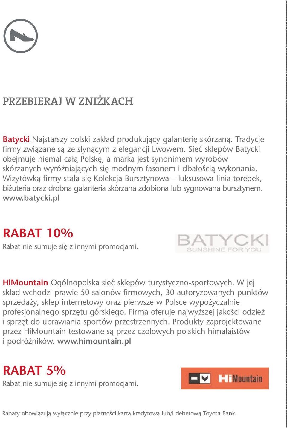 Wizytówką firmy stała się Kolekcja Bursztynowa luksusowa linia torebek, biżuteria oraz drobna galanteria skórzana zdobiona lub sygnowana bursztynem. www.batycki.