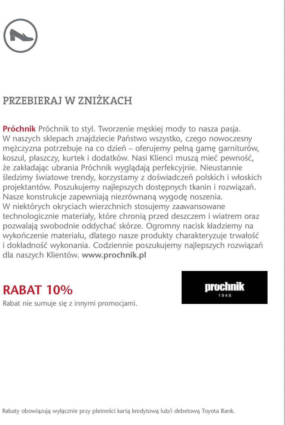 Nasi Klienci muszą mieć pewność, że zakładając ubrania Próchnik wyglądają perfekcyjnie. Nieustannie śledzimy światowe trendy, korzystamy z doświadczeń polskich i włoskich projektantów.