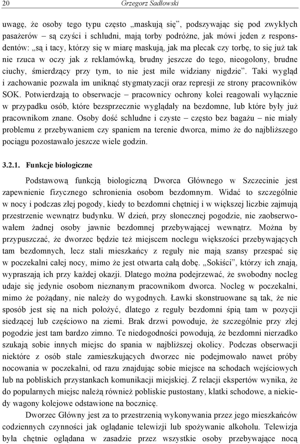 Taki wygld i zachowanie pozwala im unikn stygmatyzacji oraz represji ze strony pracowników SOK.