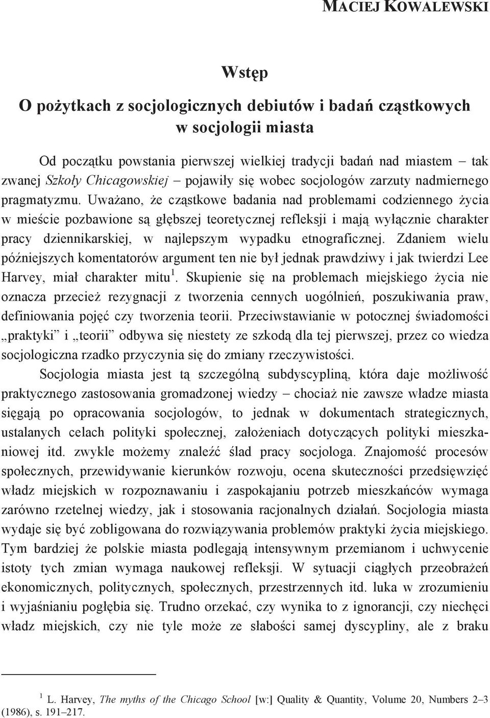 Uwaano, e czstkowe badania nad problemami codziennego ycia w miecie pozbawione s głbszej teoretycznej refleksji i maj wyłcznie charakter pracy dziennikarskiej, w najlepszym wypadku etnograficznej.