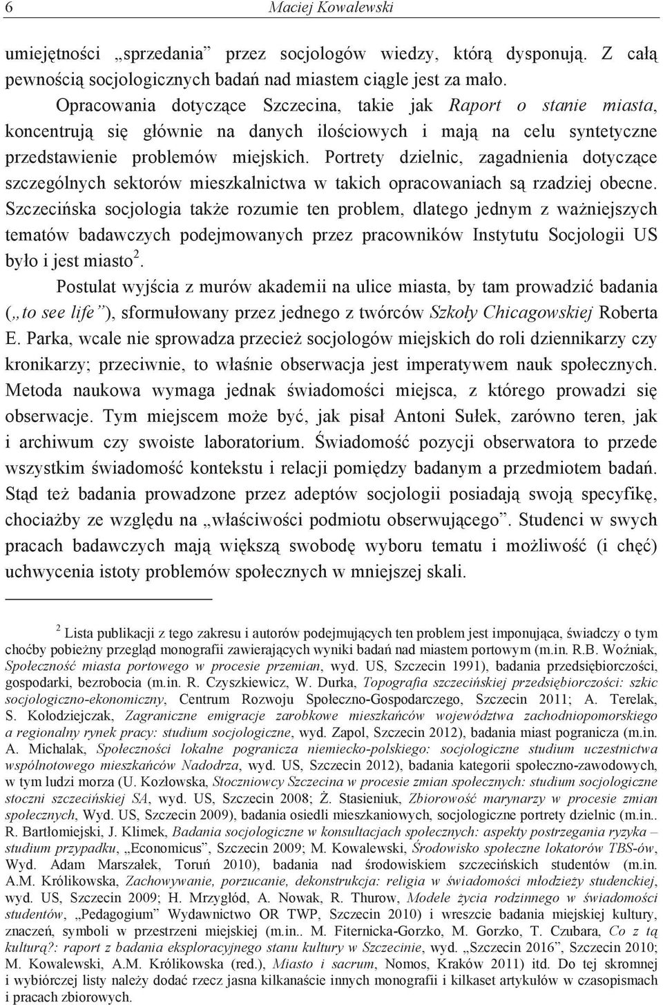 Portrety dzielnic, zagadnienia dotyczce szczególnych sektorów mieszkalnictwa w takich opracowaniach s rzadziej obecne.