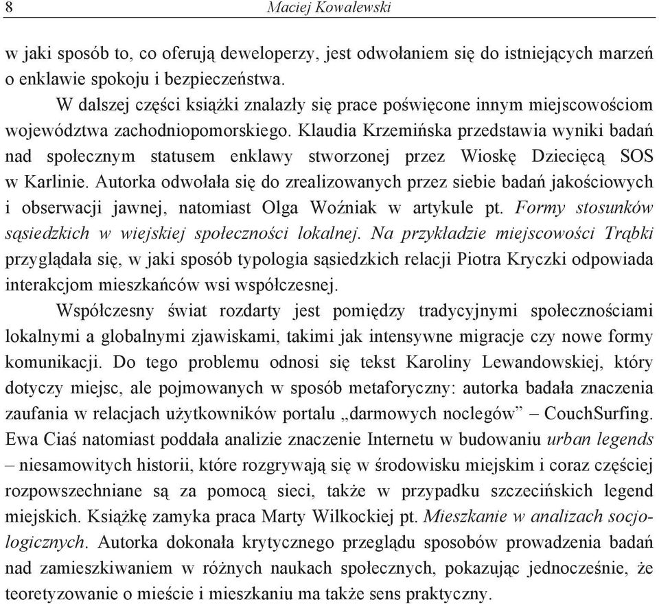 Klaudia Krzemiska przedstawia wyniki bada nad społecznym statusem enklawy stworzonej przez Wiosk Dziecic SOS w Karlinie.