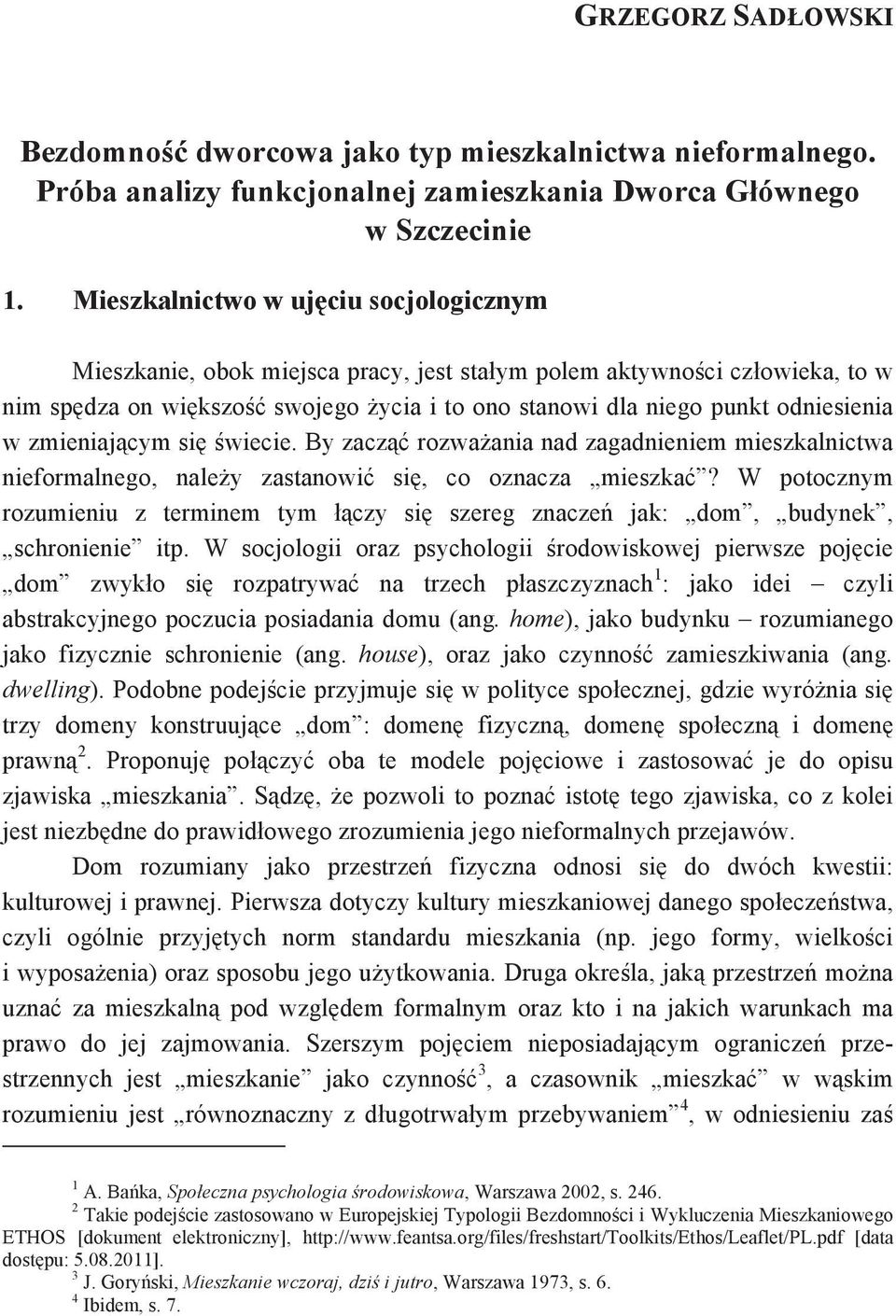 zmieniajcym siwiecie. By zacz rozwaania nad zagadnieniem mieszkalnictwa nieformalnego, naley zastanowi si, co oznacza mieszka?