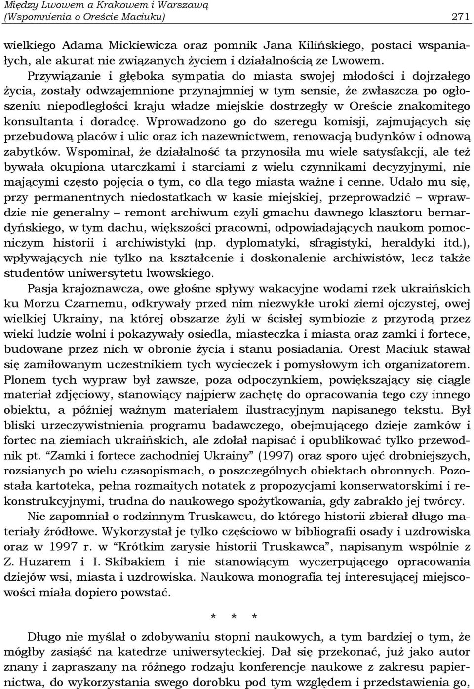 Przywiązanie i głęboka sympatia do miasta swojej młodości i dojrzałego życia, zostały odwzajemnione przynajmniej w tym sensie, że zwłaszcza po ogłoszeniu niepodległości kraju władze miejskie