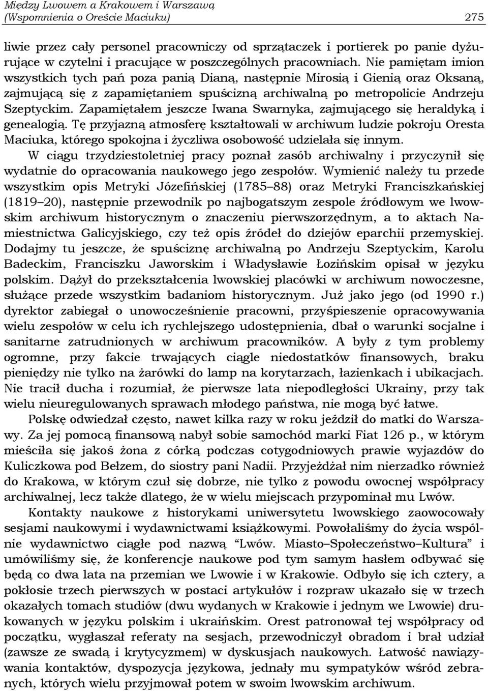 Zapamiętałem jeszcze Iwana Swarnyka, zajmującego się heraldyką i genealogią.