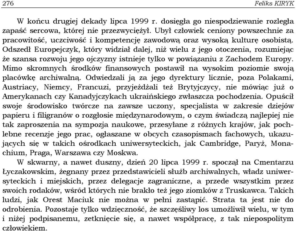 Odszedł Europejczyk, który widział dalej, niż wielu z jego otoczenia, rozumiejąc że szansa rozwoju jego ojczyzny istnieje tylko w powiązaniu z Zachodem Europy.