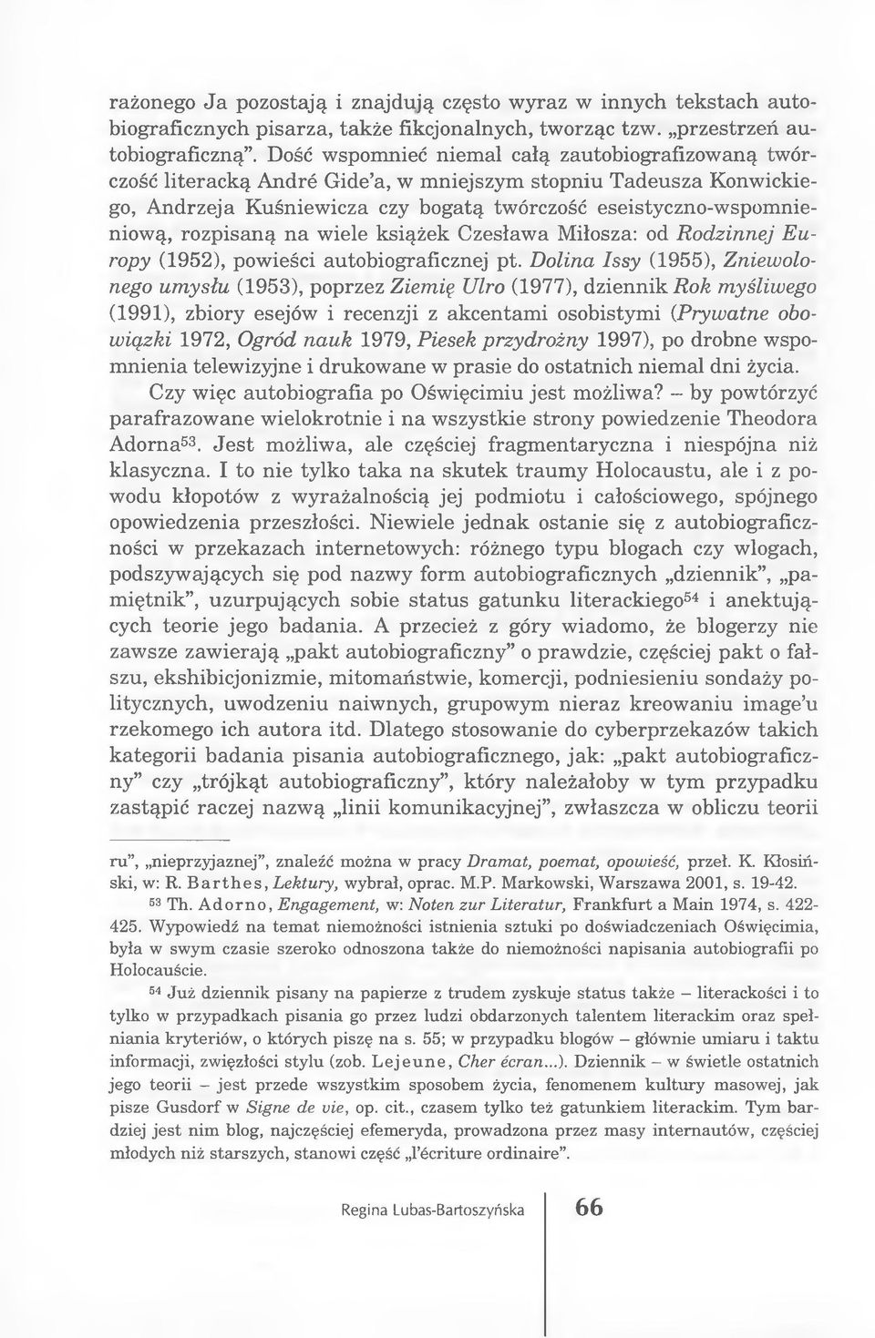 rozpisaną na wiele książek Czesława Miłosza: od Rodzinnej Europy (1952), powieści autobiograficznej pt.