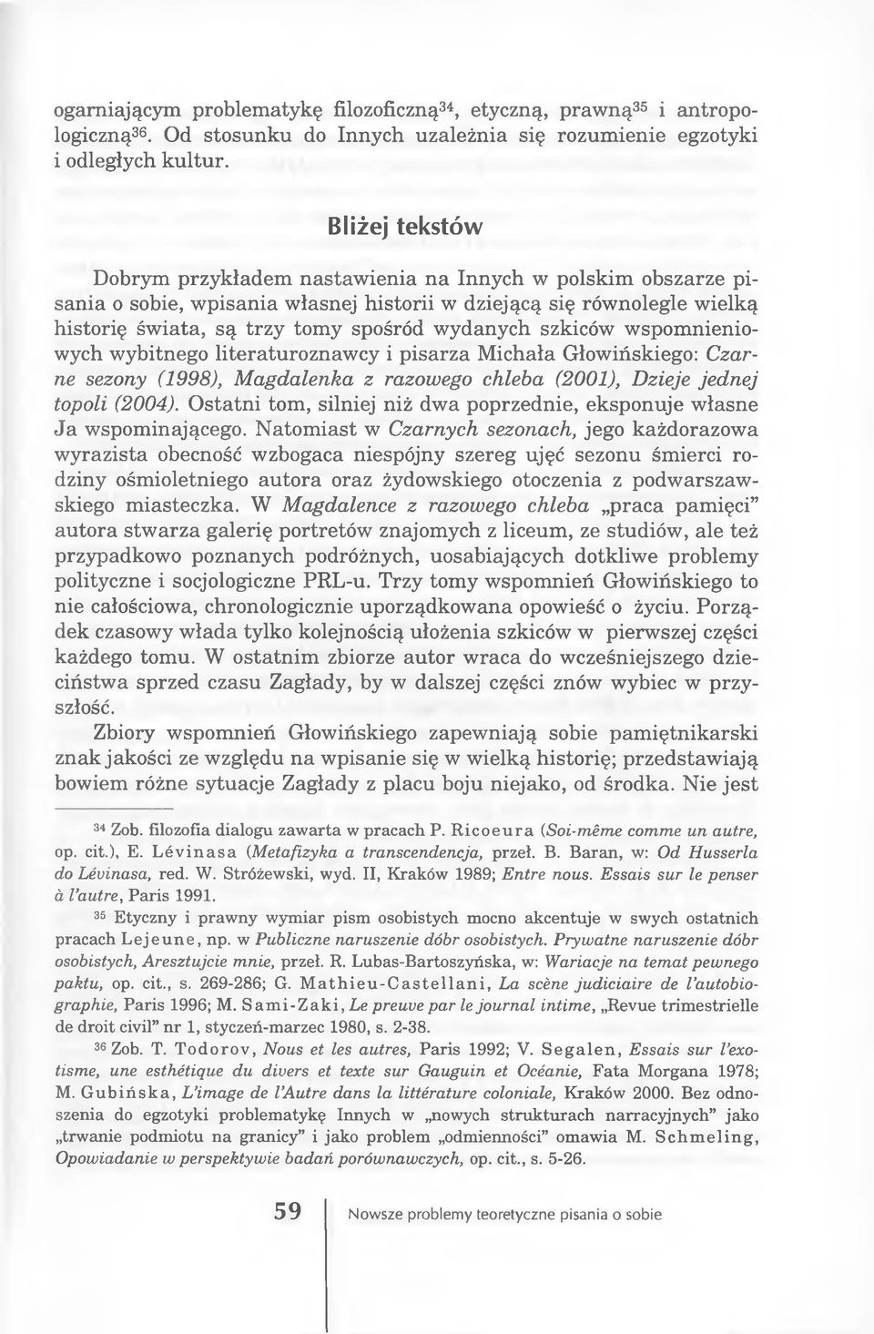 szkiców wspomnieniowych wybitnego literaturoznawcy i pisarza Michała Głowińskiego: Czarne sezony (1998), Magdalenka z razowego chleba (2001), Dzieje jednej topoli (2004).