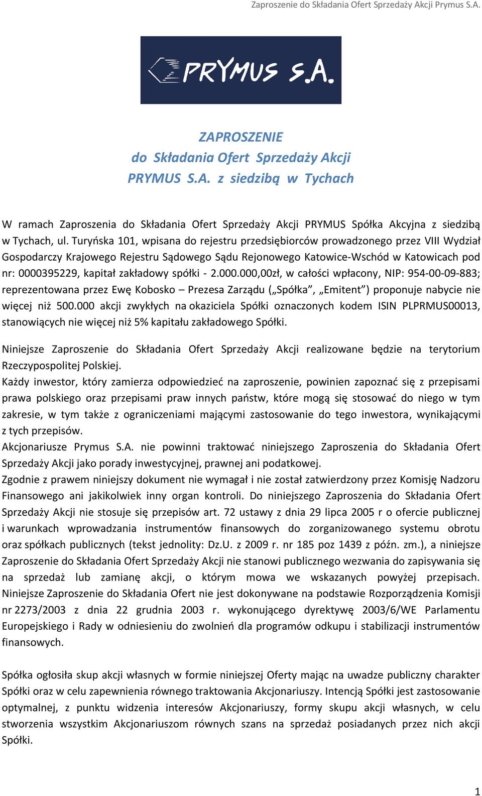 zakładowy spółki - 2.000.000,00zł, w całości wpłacony, NIP: 954-00-09-883; reprezentowana przez Ewę Kobosko Prezesa Zarządu ( Spółka, Emitent ) proponuje nabycie nie więcej niż 500.