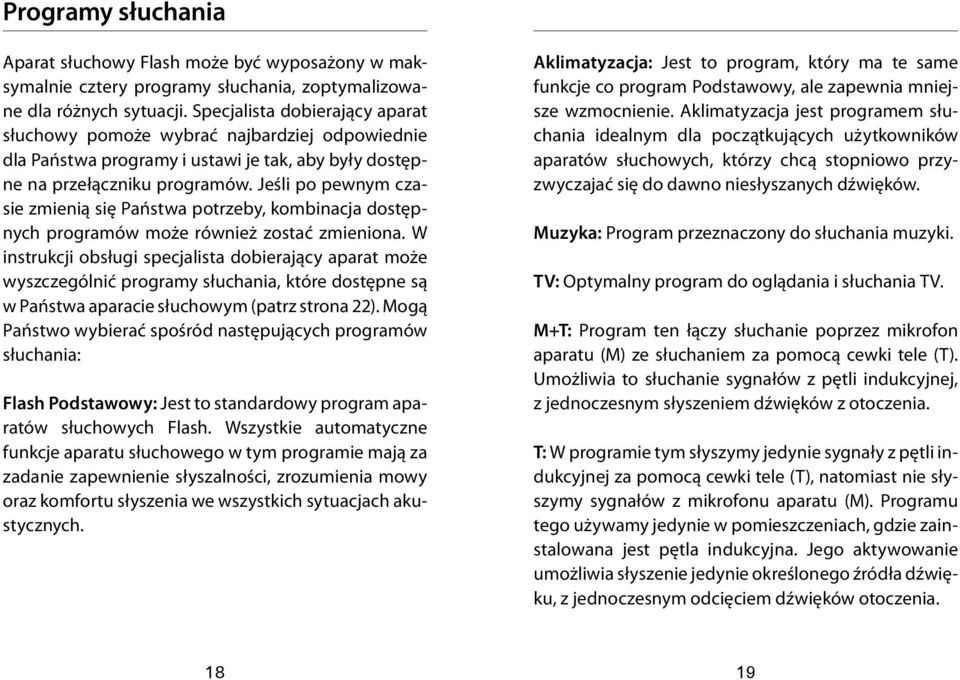 Jeśli po pewnym czasie zmienią się Państwa potrzeby, kombinacja dostępnych programów może również zostać zmieniona.