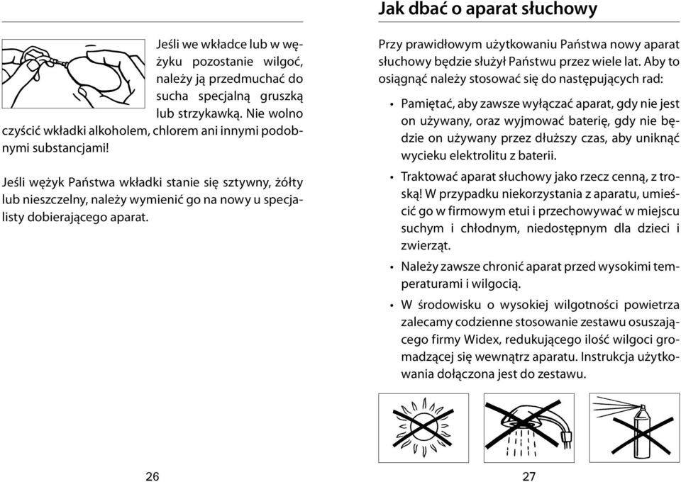 Jeśli wężyk Państwa wkładki stanie się sztywny, żółty lub nieszczelny, należy wymienić go na nowy u specjalisty dobierającego aparat.