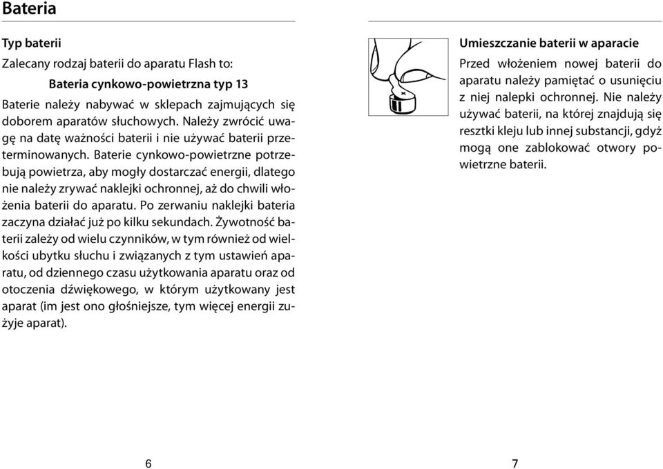 Baterie cynkowo-powietrzne potrzebują powietrza, aby mogły dostarczać energii, dlatego nie należy zrywać naklejki ochronnej, aż do chwili włożenia baterii do aparatu.