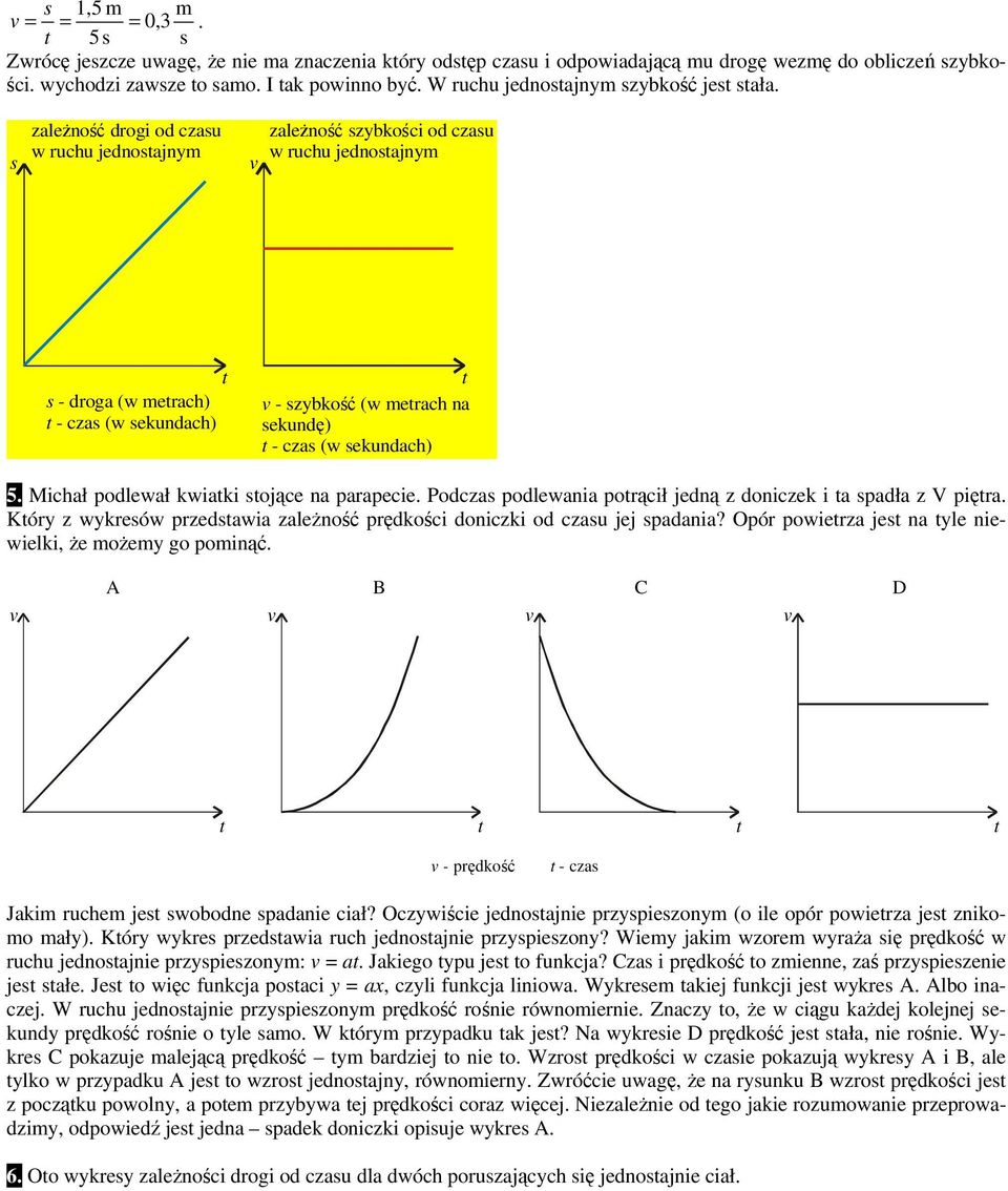 zależność drogi od czau w ruchu jednoajnym zależność zybkości od czau w ruchu jednoajnym - droga (w merach) - cza (w ekundach) - zybkość (w merach na ekundę) - cza (w ekundach) 5.