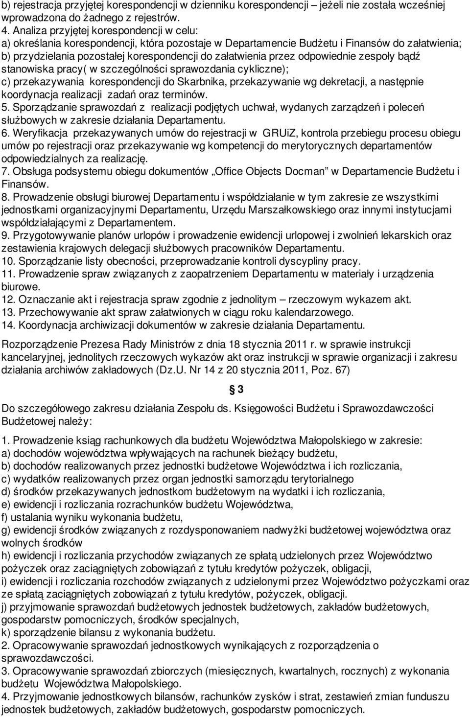 przez odpowiednie zespoły bądź stanowiska pracy( w szczególności sprawozdania cykliczne); c) przekazywania korespondencji do Skarbnika, przekazywanie wg dekretacji, a następnie koordynacja realizacji