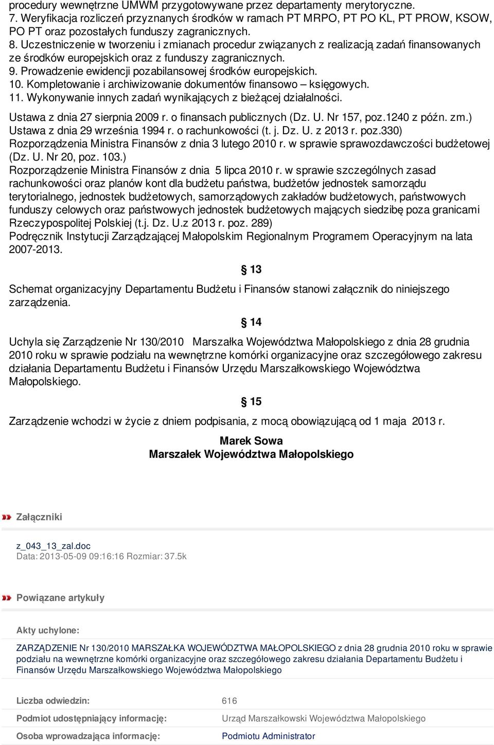 Uczestniczenie w tworzeniu i zmianach procedur związanych z realizacją zadań finansowanych ze środków europejskich oraz z funduszy zagranicznych. 9.