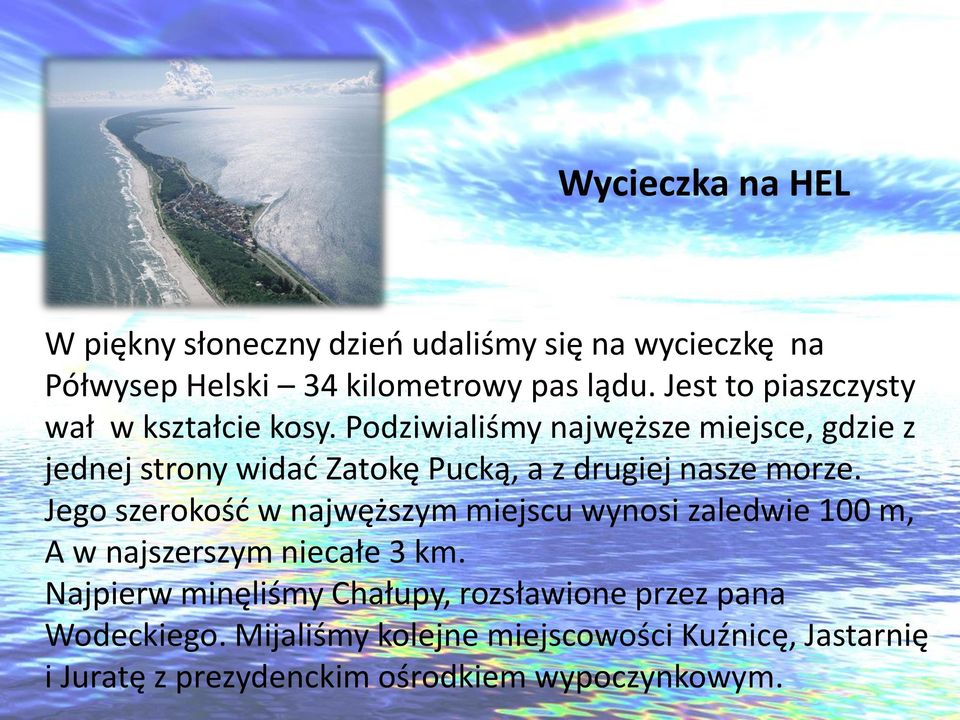 Podziwialiśmy najwęższe miejsce, gdzie z jednej strony widać Zatokę Pucką, a z drugiej nasze morze.