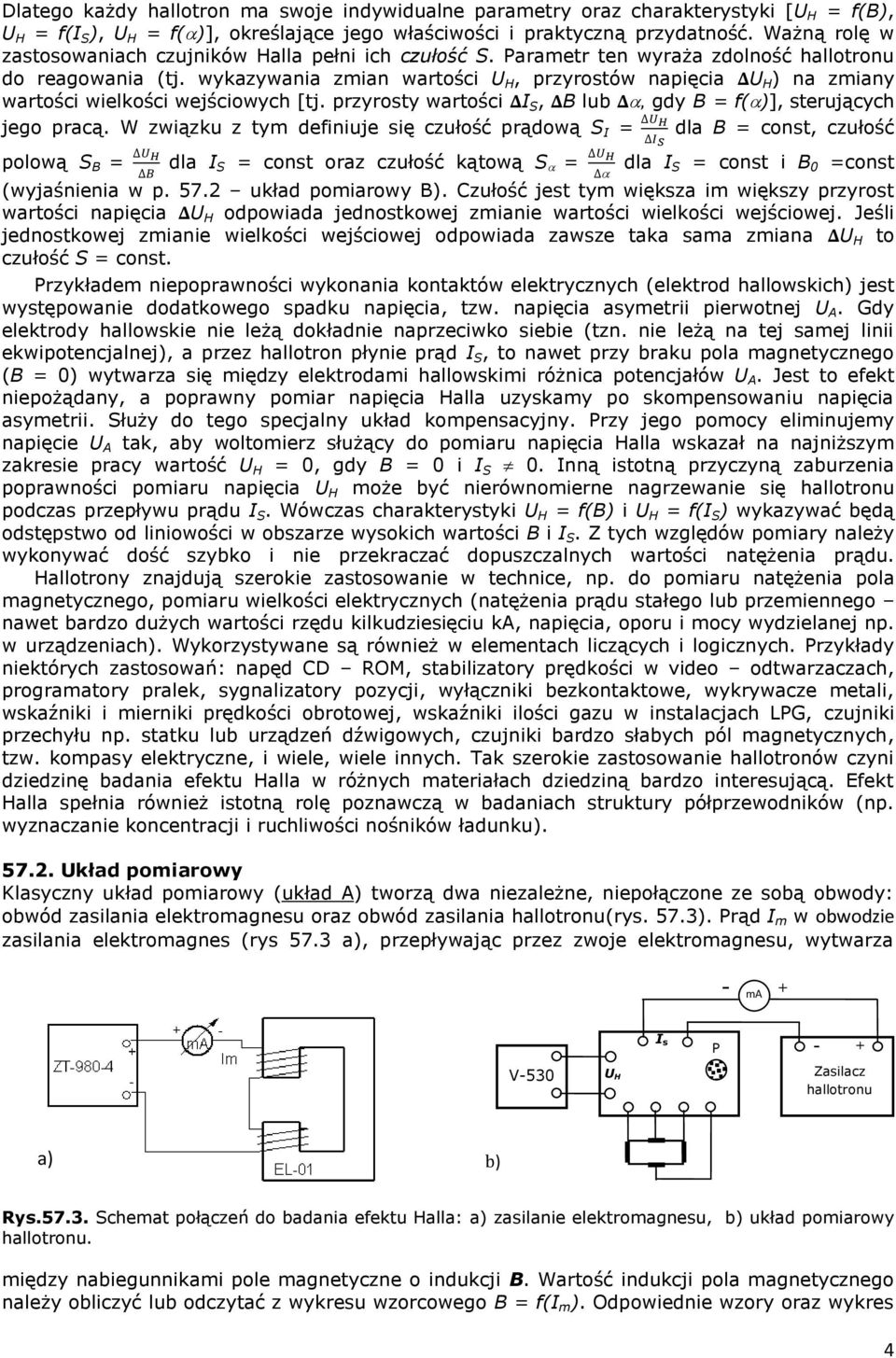 wykazywania zmian wartości U H, przyrostów napięcia U H ) na zmiany wartości wielkości wejściowych [tj. przyrosty wartości I S, B lub, gdy B = f( )], sterujących jego pracą.