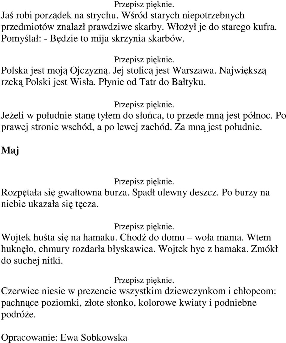 Po prawej stronie wschód, a po lewej zachód. Za mną jest południe. Maj Rozpętała się gwałtowna burza. Spadł ulewny deszcz. Po burzy na niebie ukazała się tęcza. Wojtek huśta się na hamaku.