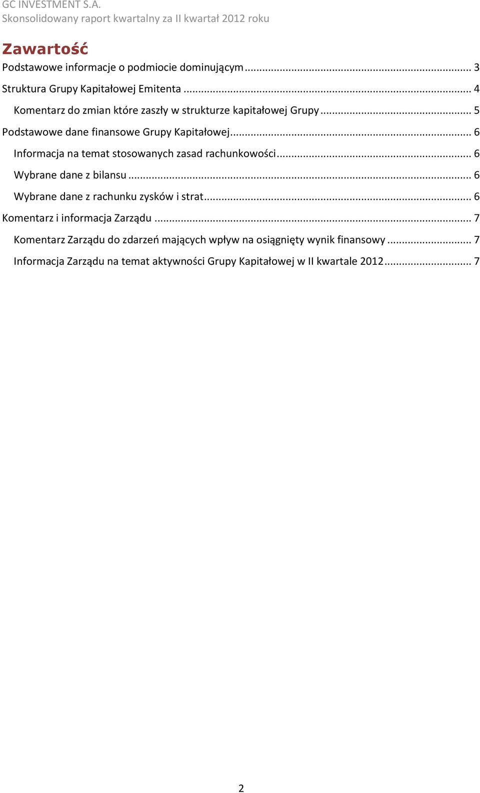 .. 6 Informacja na temat stosowanych zasad rachunkowości... 6 Wybrane dane z bilansu... 6 Wybrane dane z rachunku zysków i strat.