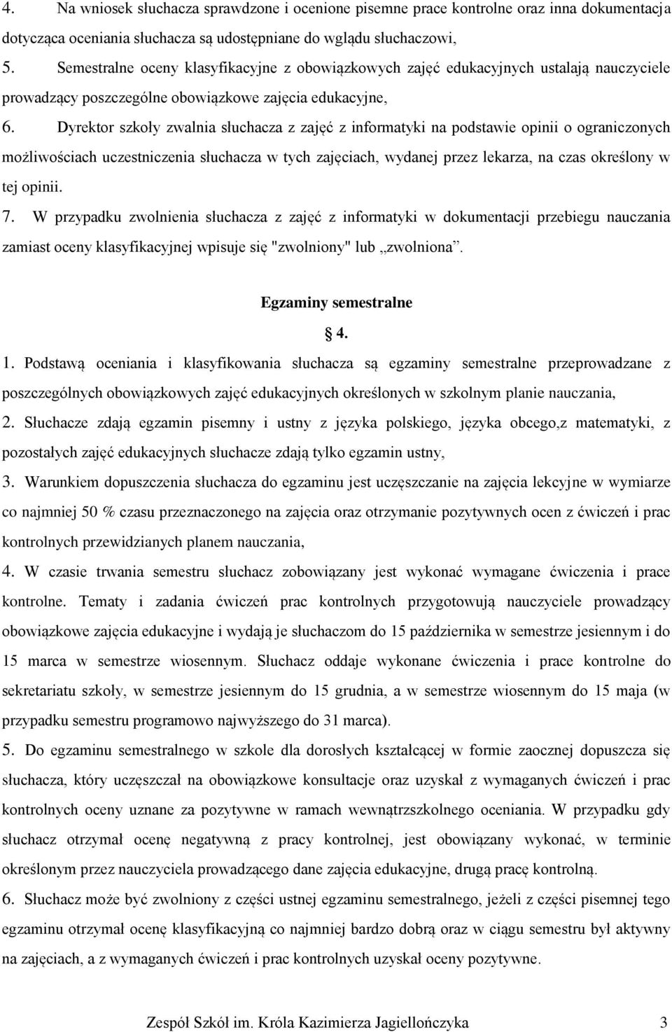 Dyrektor szkoły zwalnia słuchacza z zajęć z informatyki na podstawie opinii o ograniczonych możliwościach uczestniczenia słuchacza w tych zajęciach, wydanej przez lekarza, na czas określony w tej