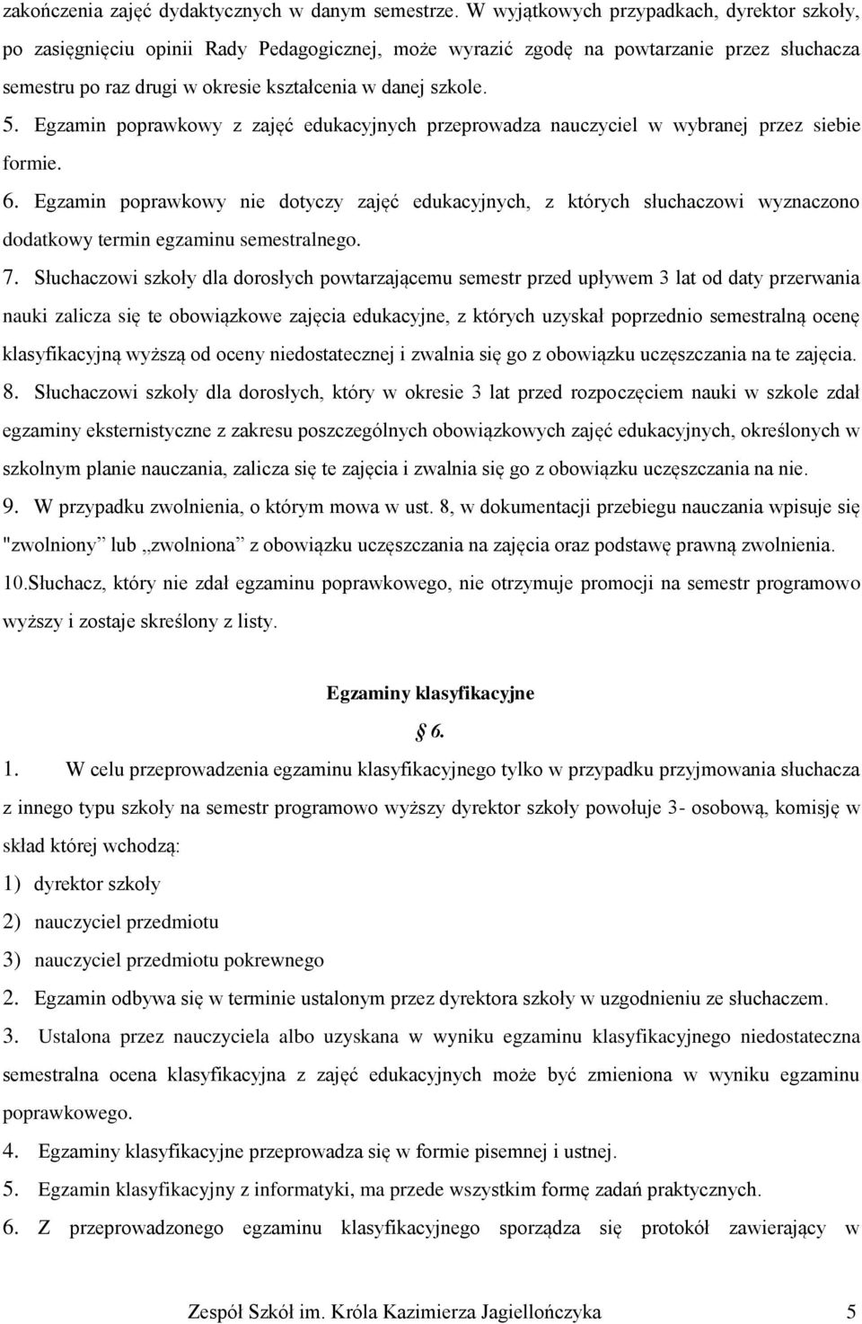 Egzamin poprawkowy z zajęć edukacyjnych przeprowadza nauczyciel w wybranej przez siebie formie. 6.