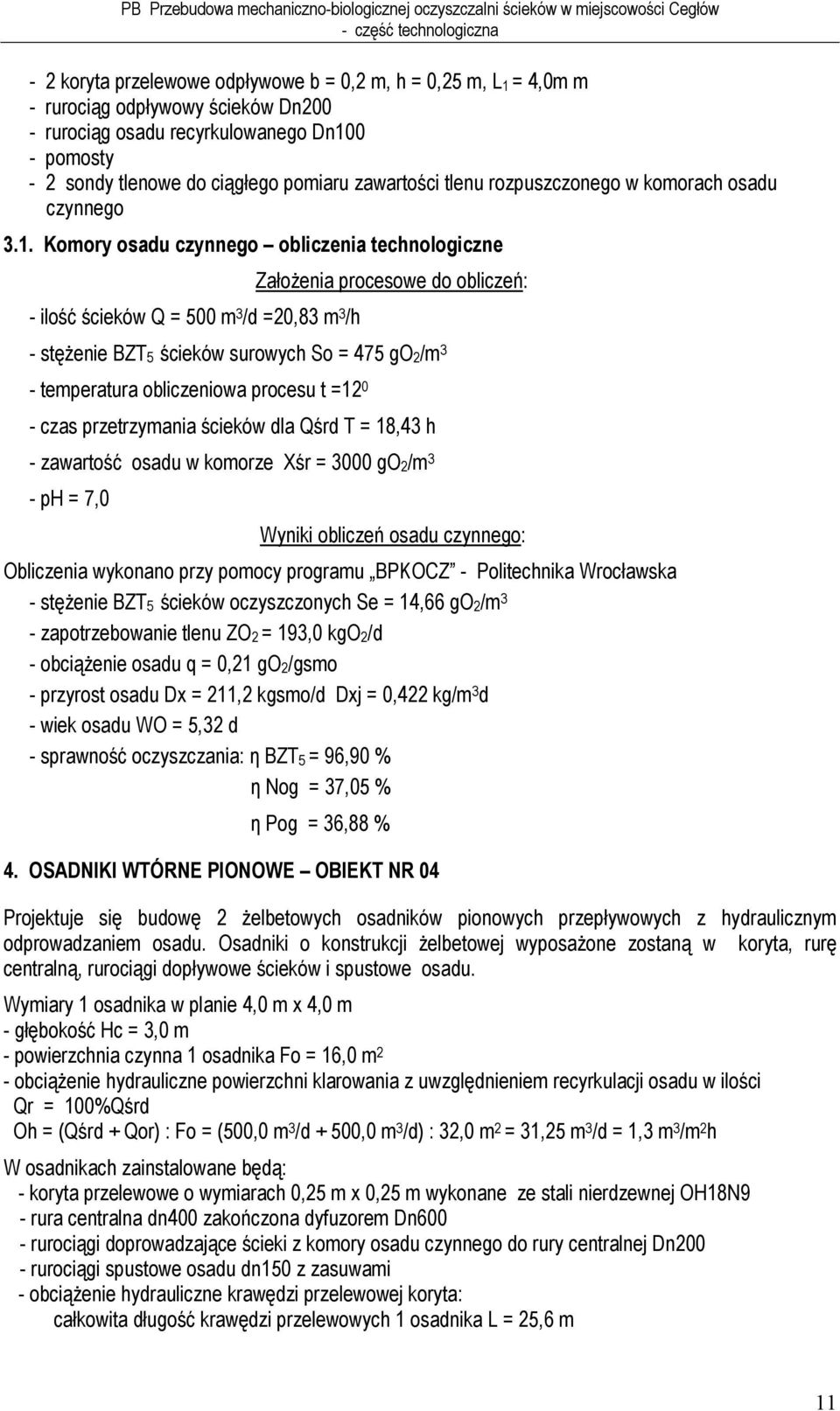 Komory osadu czynnego obliczenia technologiczne - ilość ścieków Q = 500 m 3 /d =20,83 m 3 /h Założenia procesowe do obliczeń: - stężenie BZT 5 ścieków surowych So = 475 go 2 /m 3 - temperatura