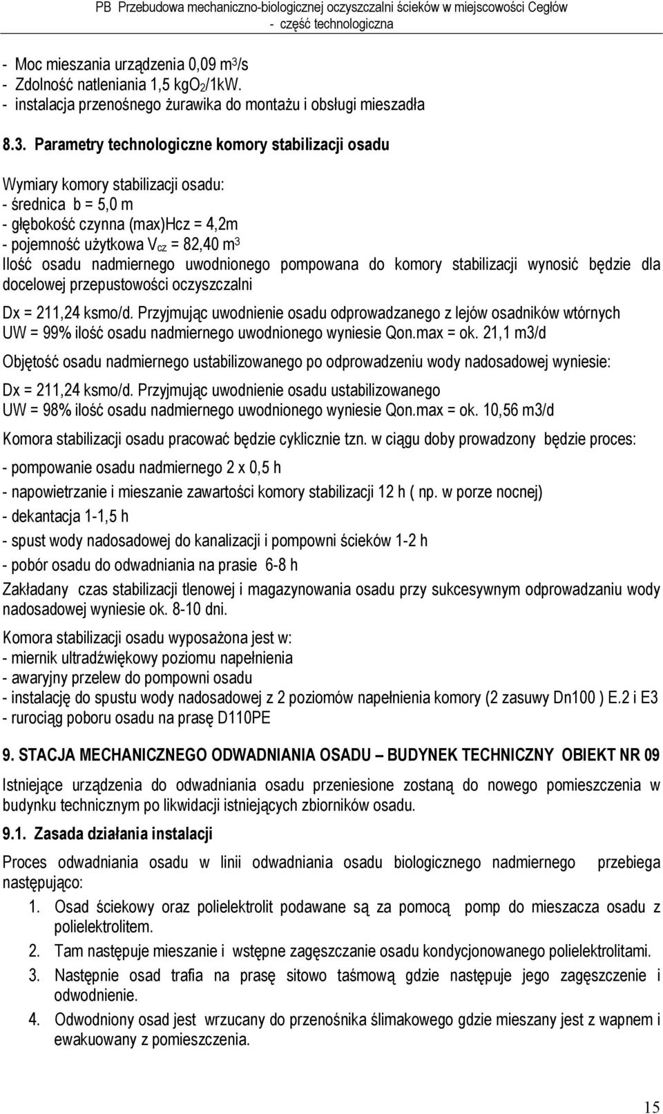 Parametry technologiczne komory stabilizacji osadu Wymiary komory stabilizacji osadu: - średnica b = 5,0 m - głębokość czynna (max)hcz = 4,2m - pojemność użytkowa V cz = 82,40 m 3 Ilość osadu