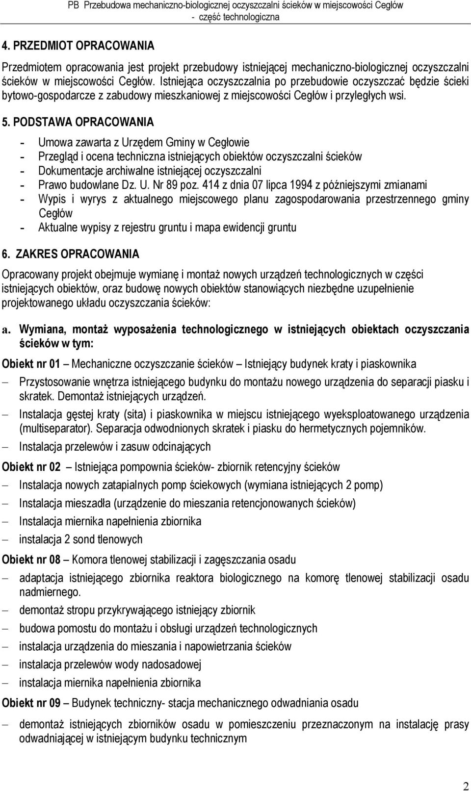 PODSTAWA OPRACOWANIA - Umowa zawarta z Urzędem Gminy w Cegłowie - Przegląd i ocena techniczna istniejących obiektów oczyszczalni ścieków - Dokumentacje archiwalne istniejącej oczyszczalni - Prawo