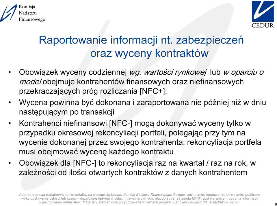 niefinansowi [NFC-] mogą dokonywać wyceny tylko w przypadku okresowej rekoncyliacji portfeli, polegając przy tym na wycenie dokonanej przez swojego kontrahenta;