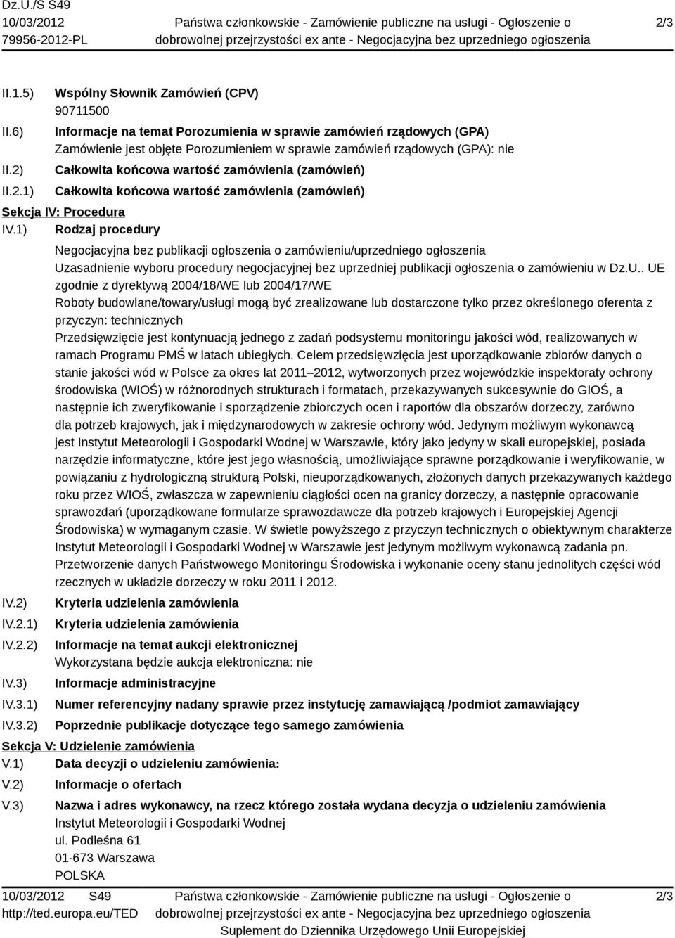 II.2.1) Wspólny Słownik Zamówień (CPV) 90711500 Informacje na temat Porozumienia w sprawie zamówień rządowych (GPA) Zamówienie jest objęte Porozumieniem w sprawie zamówień rządowych (GPA): nie