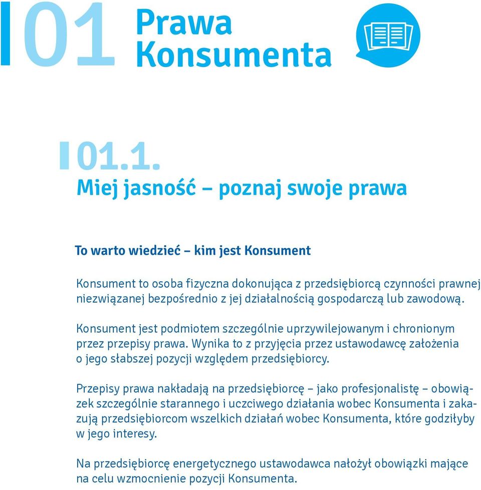 Wynika to z przyjęcia przez ustawodawcę założenia o jego słabszej pozycji względem przedsiębiorcy.