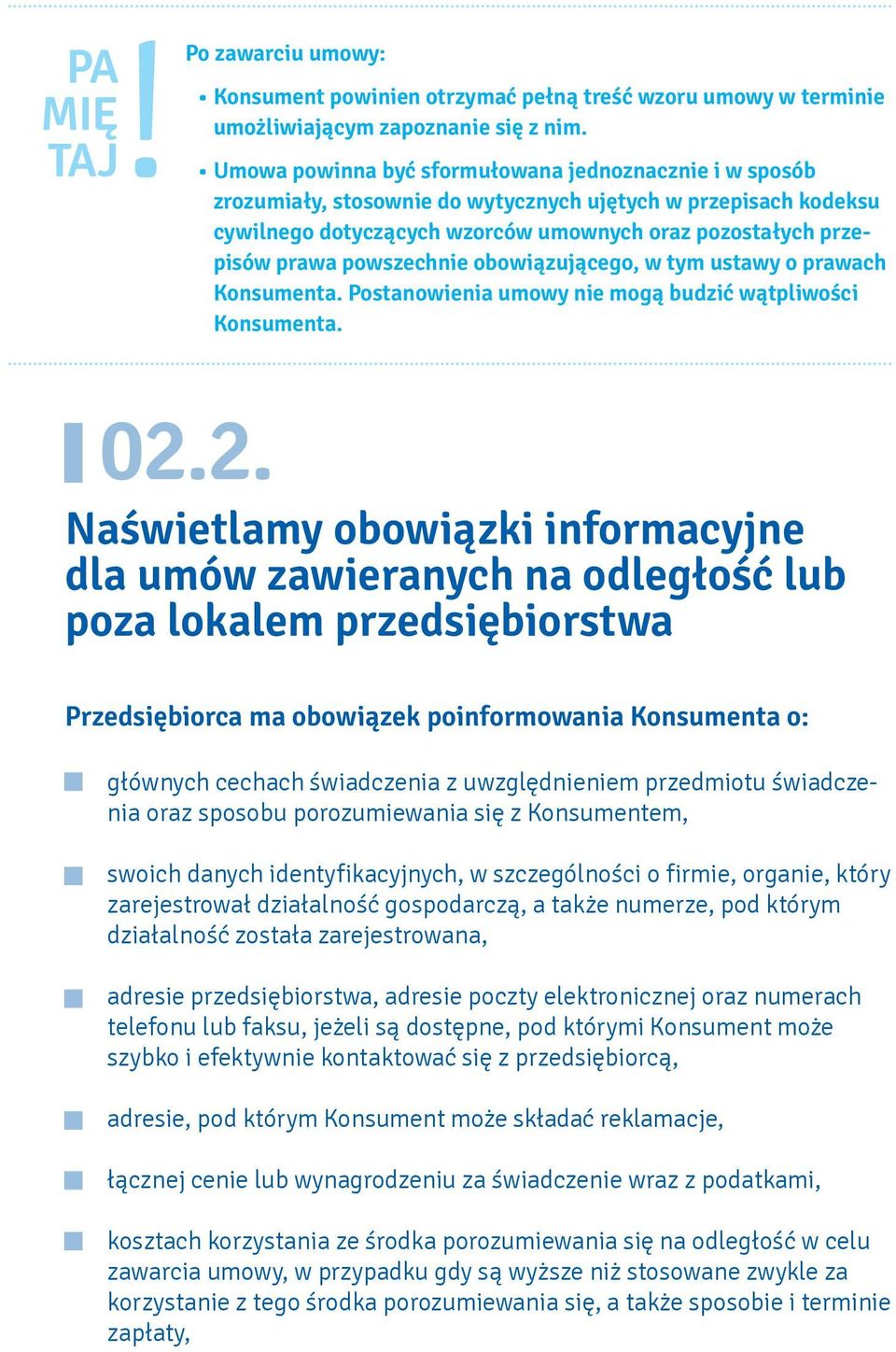 powszechnie obowiązującego, w tym ustawy o prawach Konsumenta. Postanowienia umowy nie mogą budzić wątpliwości Konsumenta. 02.