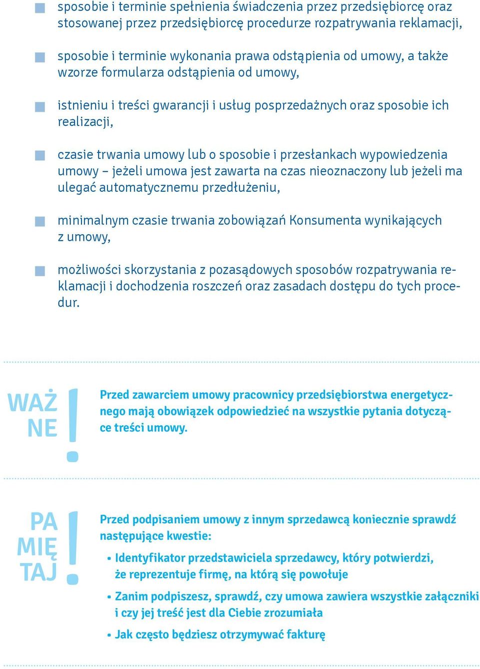 jeżeli umowa jest zawarta na czas nieoznaczony lub jeżeli ma ulegać automatycznemu przedłużeniu, minimalnym czasie trwania zobowiązań Konsumenta wynikających z umowy, możliwości skorzystania z