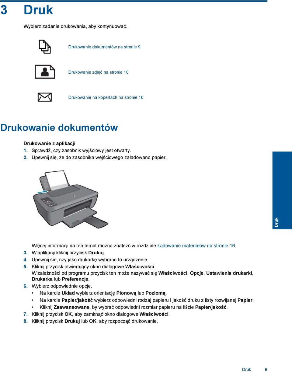 Upewnij się, że do zasobnika wejściowego załadowano papier. Druk Więcej informacji na ten temat można znaleźć w rozdziale Ładowanie materiałów na stronie 16. 3. W aplikacji kliknij przycisk Drukuj. 4.