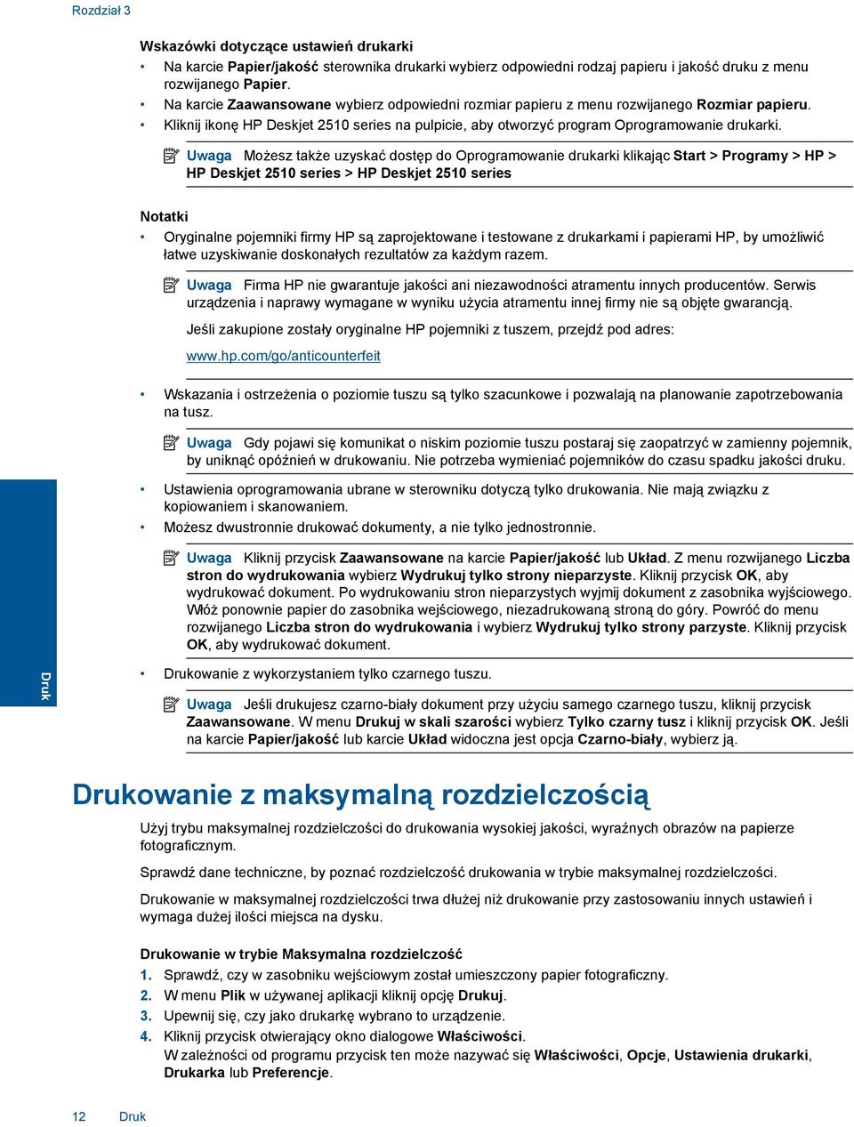 Uwaga Możesz także uzyskać dostęp do Oprogramowanie drukarki klikając Start > Programy > HP > HP Deskjet 2510 series > HP Deskjet 2510 series Notatki Oryginalne pojemniki firmy HP są zaprojektowane i