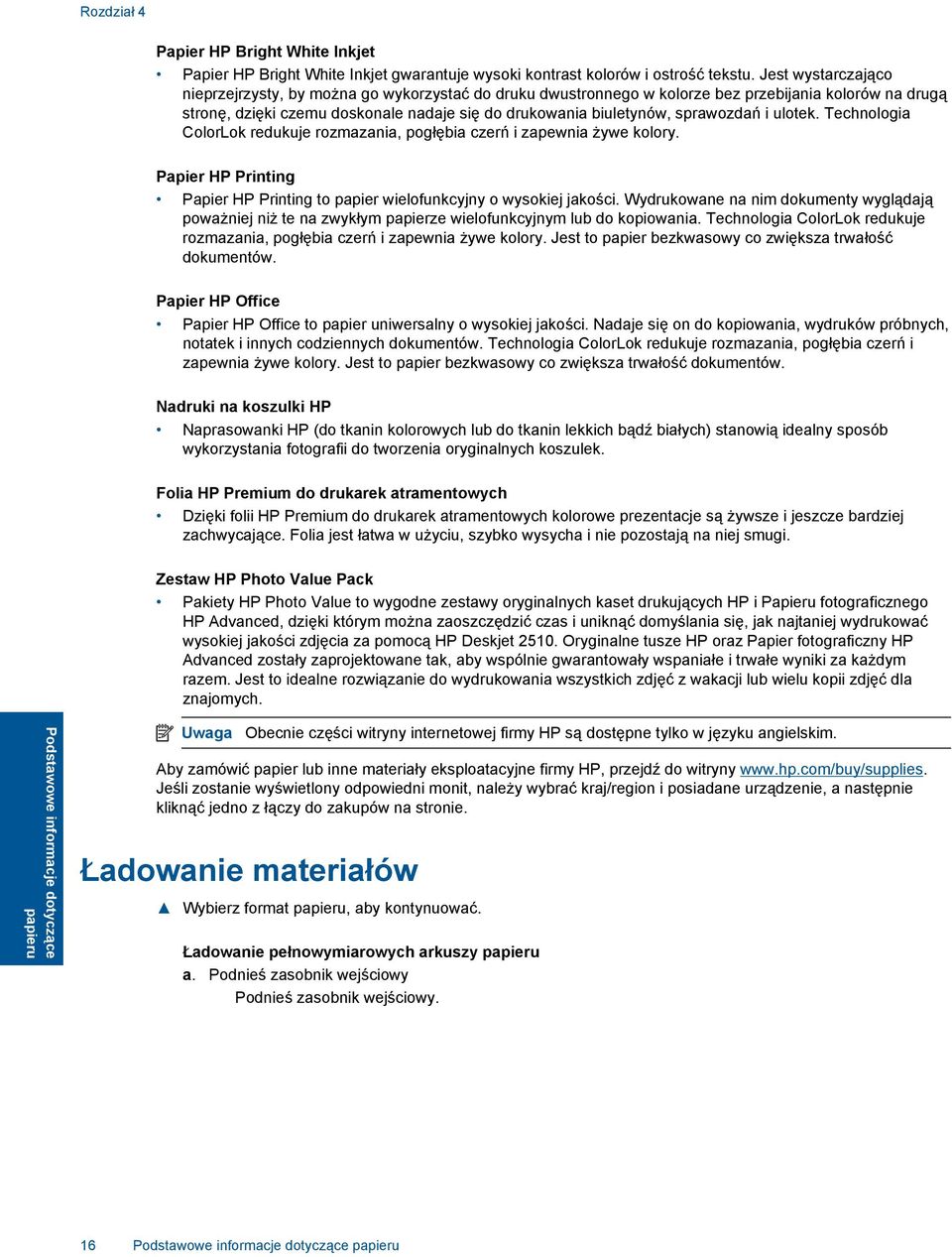 sprawozdań i ulotek. Technologia ColorLok redukuje rozmazania, pogłębia czerń i zapewnia żywe kolory. Papier HP Printing Papier HP Printing to papier wielofunkcyjny o wysokiej jakości.