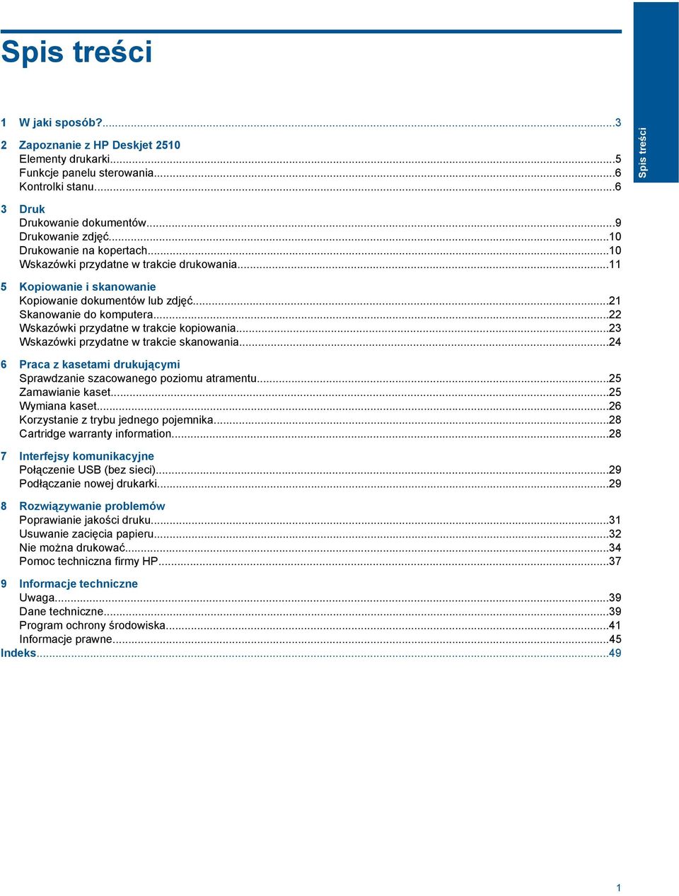 ..22 Wskazówki przydatne w trakcie kopiowania...23 Wskazówki przydatne w trakcie skanowania...24 6 Praca z kasetami drukującymi Sprawdzanie szacowanego poziomu atramentu...25 Zamawianie kaset.